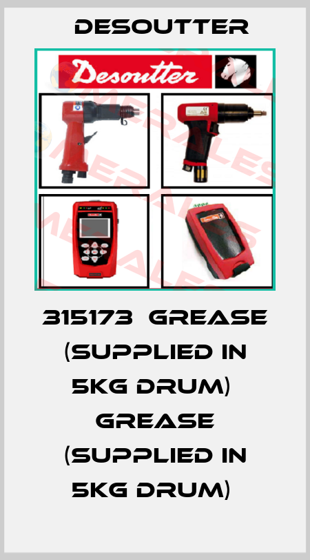 315173  GREASE (SUPPLIED IN 5KG DRUM)  GREASE (SUPPLIED IN 5KG DRUM)  Desoutter