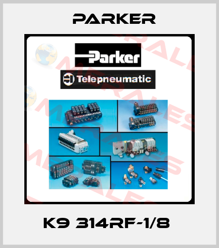 K9 314RF-1/8  Parker