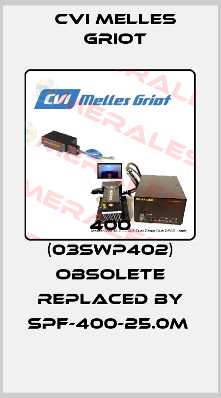 400 (03SWP402) OBSOLETE REPLACED BY SPF-400-25.0M  CVI Melles Griot