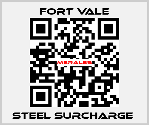 STEEL SURCHARGE  Fort Vale