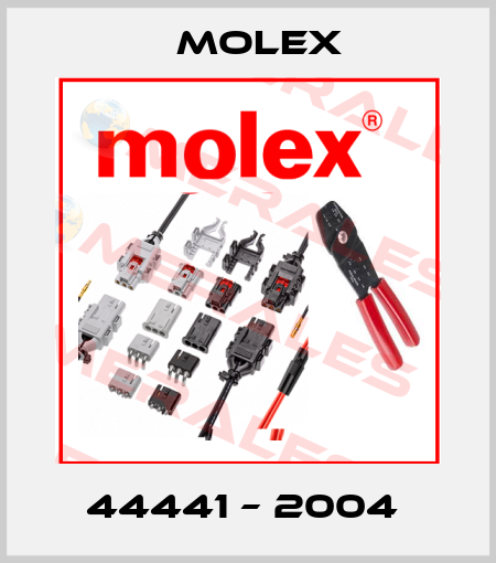 44441 – 2004  Molex