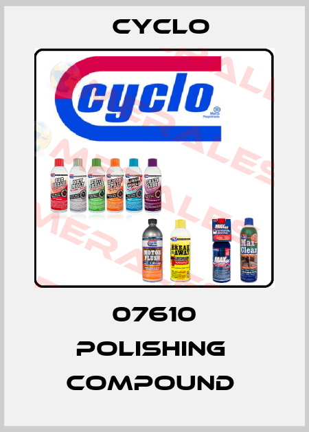 07610 POLISHING  COMPOUND  Cyclo