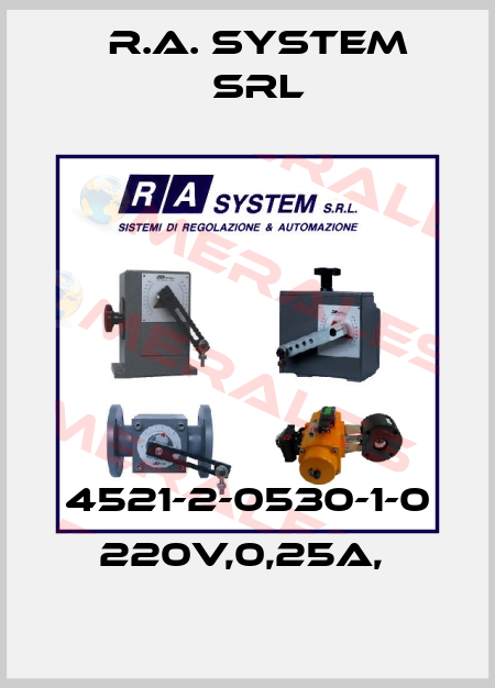 4521-2-0530-1-0 220V,0,25A,  R.A. System Srl