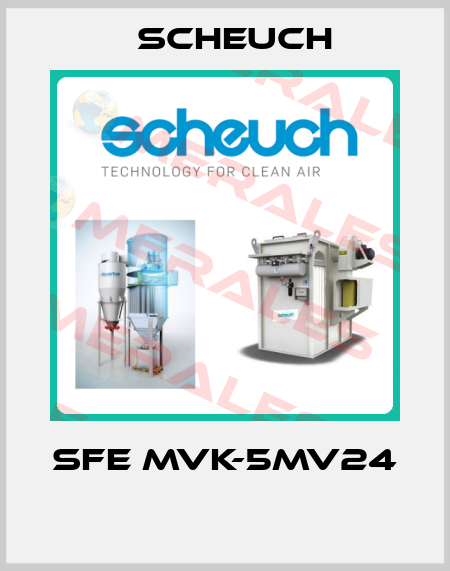  SFE MVK-5MV24  Scheuch
