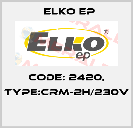 Code: 2420, Type:CRM-2H/230V  Elko EP