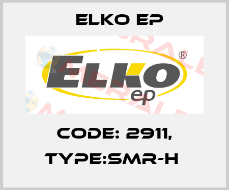 Code: 2911, Type:SMR-H  Elko EP