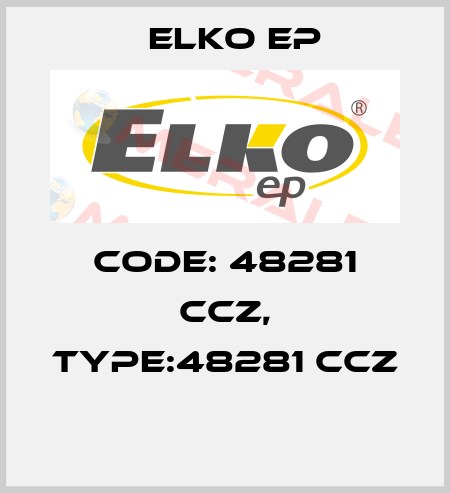 Code: 48281 CCZ, Type:48281 CCZ  Elko EP