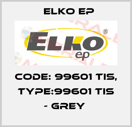 Code: 99601 TIS, Type:99601 TIS - grey  Elko EP