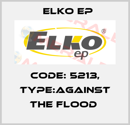 Code: 5213, Type:Against the flood  Elko EP