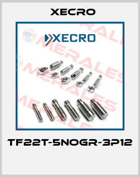 TF22T-5NOGR-3P12  Xecro
