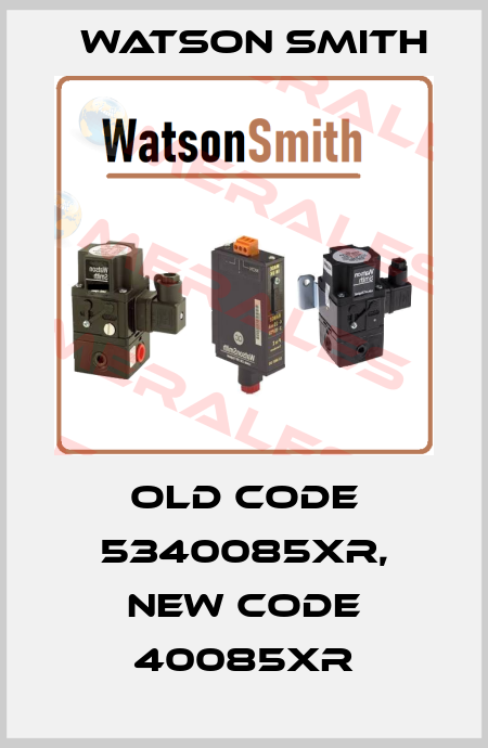 old code 5340085XR, new code 40085XR Watson Smith