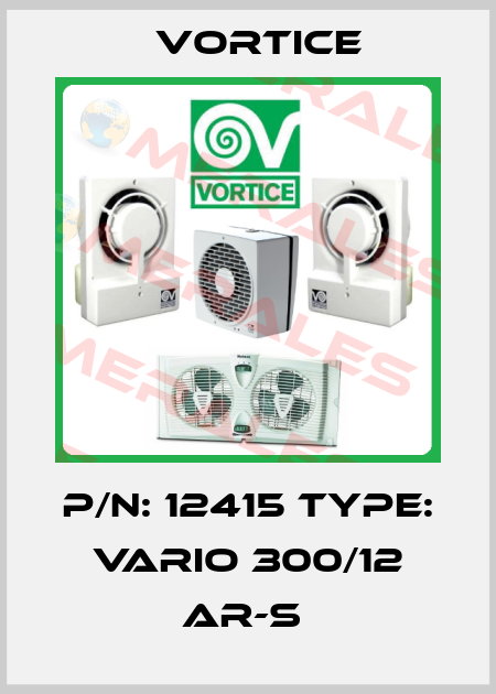 P/N: 12415 Type: Vario 300/12 AR-S  Vortice