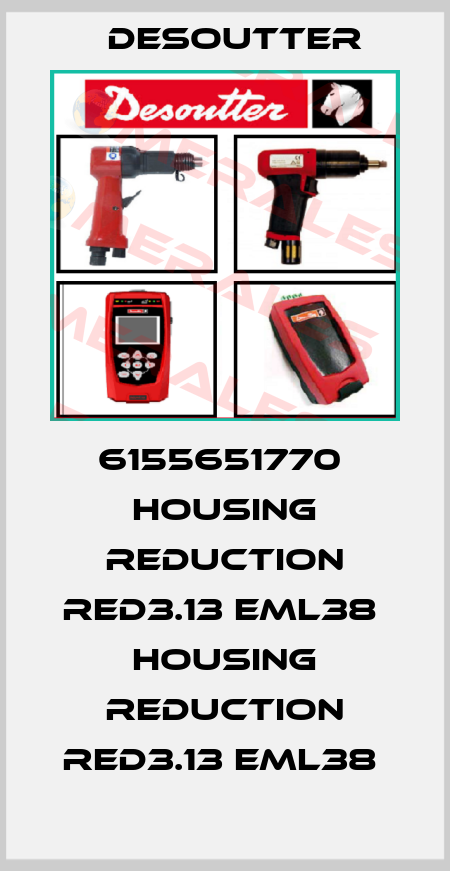 6155651770  HOUSING REDUCTION RED3.13 EML38  HOUSING REDUCTION RED3.13 EML38  Desoutter
