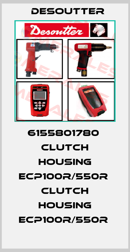 6155801780  CLUTCH HOUSING ECP100R/550R  CLUTCH HOUSING ECP100R/550R  Desoutter