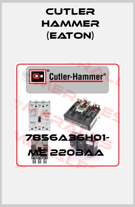 7856A36H01- ME 220BAA  Cutler Hammer (Eaton)