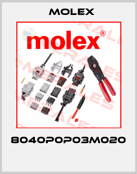8040P0P03M020  Molex