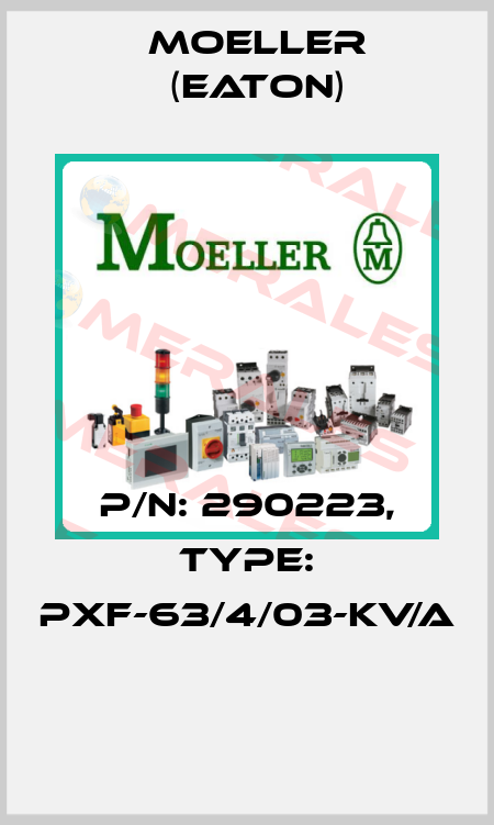 P/N: 290223, Type: PXF-63/4/03-KV/A  Moeller (Eaton)