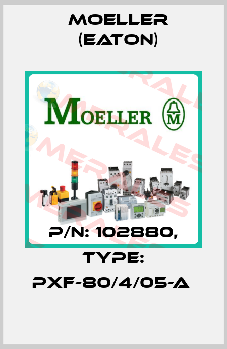 P/N: 102880, Type: PXF-80/4/05-A  Moeller (Eaton)