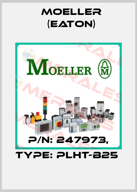 P/N: 247973, Type: PLHT-B25  Moeller (Eaton)