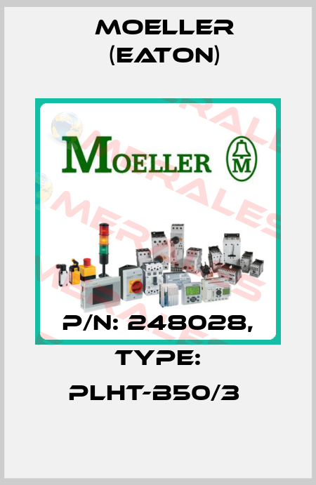 P/N: 248028, Type: PLHT-B50/3  Moeller (Eaton)