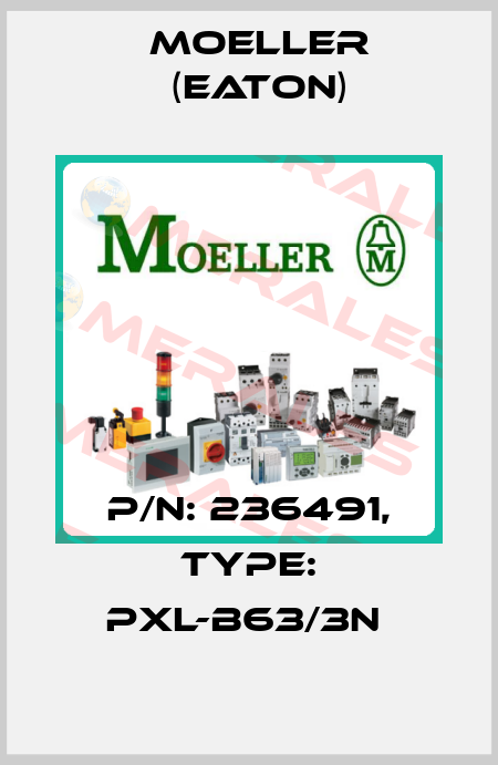P/N: 236491, Type: PXL-B63/3N  Moeller (Eaton)