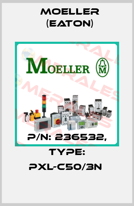 P/N: 236532, Type: PXL-C50/3N  Moeller (Eaton)