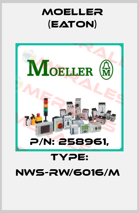 P/N: 258961, Type: NWS-RW/6016/M  Moeller (Eaton)