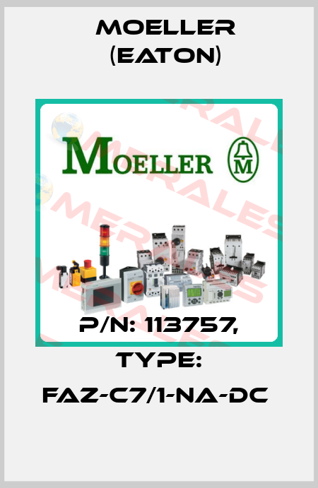 P/N: 113757, Type: FAZ-C7/1-NA-DC  Moeller (Eaton)