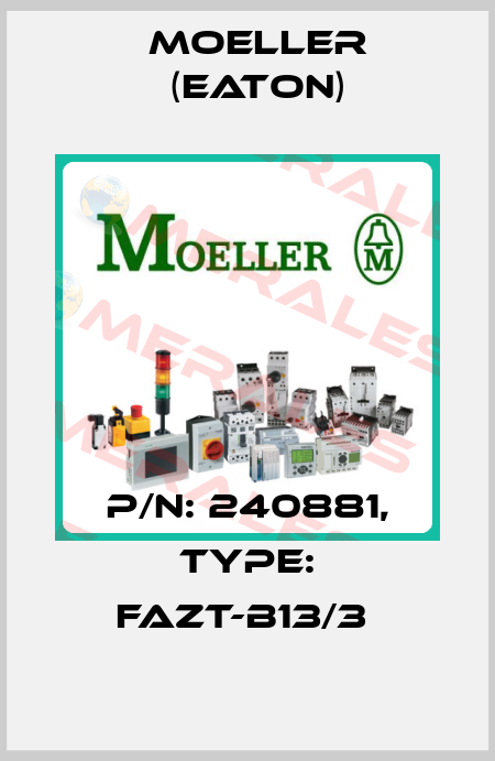 P/N: 240881, Type: FAZT-B13/3  Moeller (Eaton)