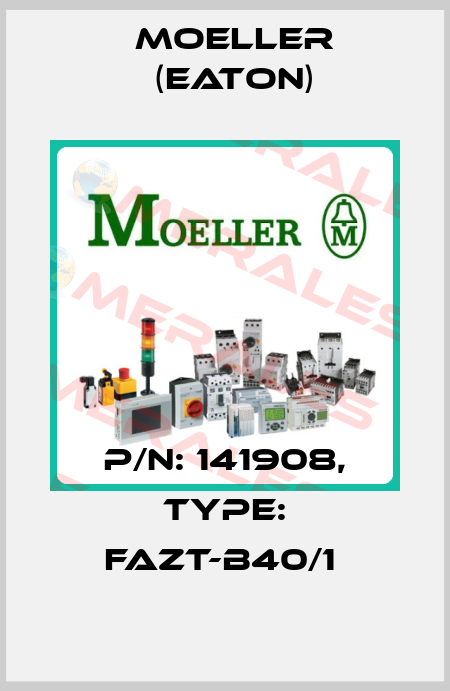 P/N: 141908, Type: FAZT-B40/1  Moeller (Eaton)