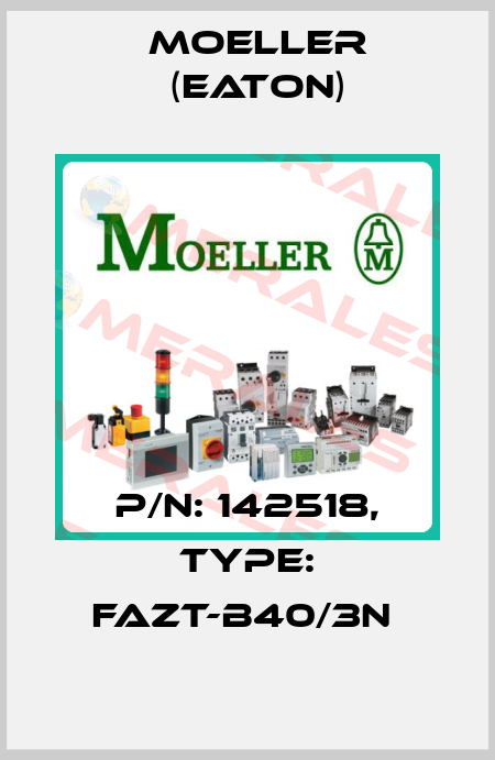 P/N: 142518, Type: FAZT-B40/3N  Moeller (Eaton)