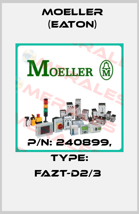 P/N: 240899, Type: FAZT-D2/3  Moeller (Eaton)