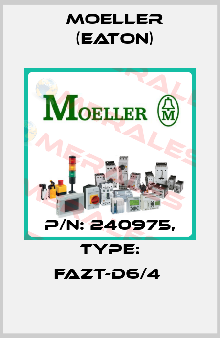 P/N: 240975, Type: FAZT-D6/4  Moeller (Eaton)