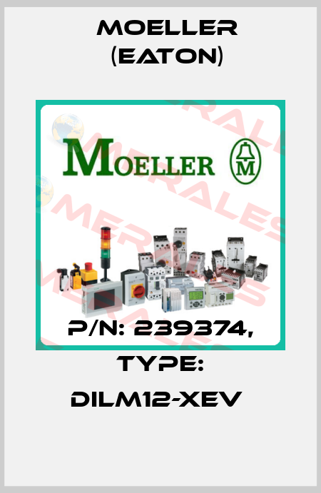 P/N: 239374, Type: DILM12-XEV  Moeller (Eaton)