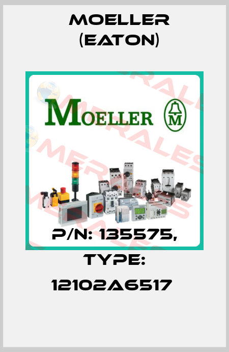 P/N: 135575, Type: 12102A6517  Moeller (Eaton)