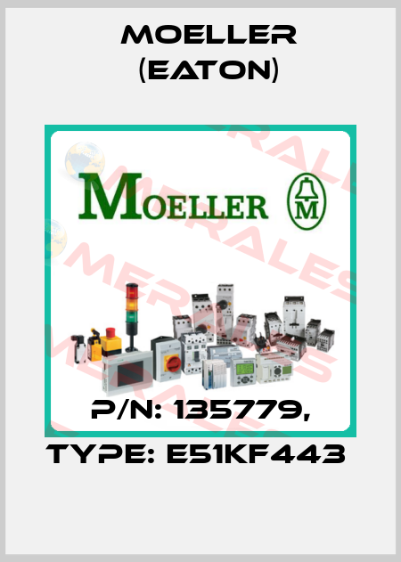 P/N: 135779, Type: E51KF443  Moeller (Eaton)