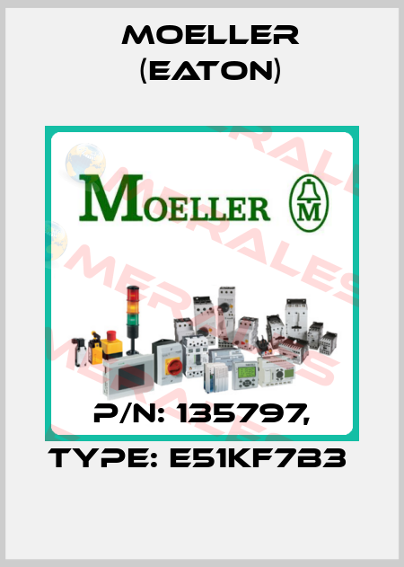 P/N: 135797, Type: E51KF7B3  Moeller (Eaton)