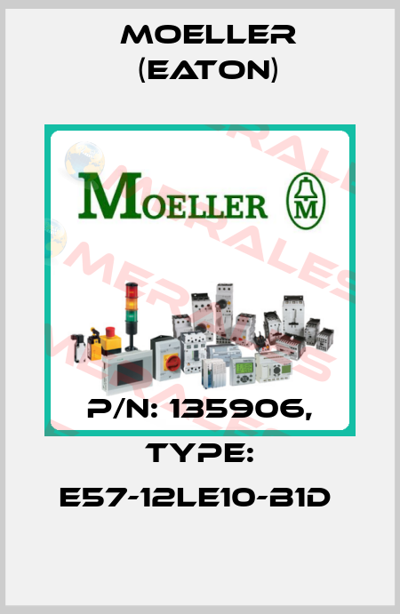 P/N: 135906, Type: E57-12LE10-B1D  Moeller (Eaton)