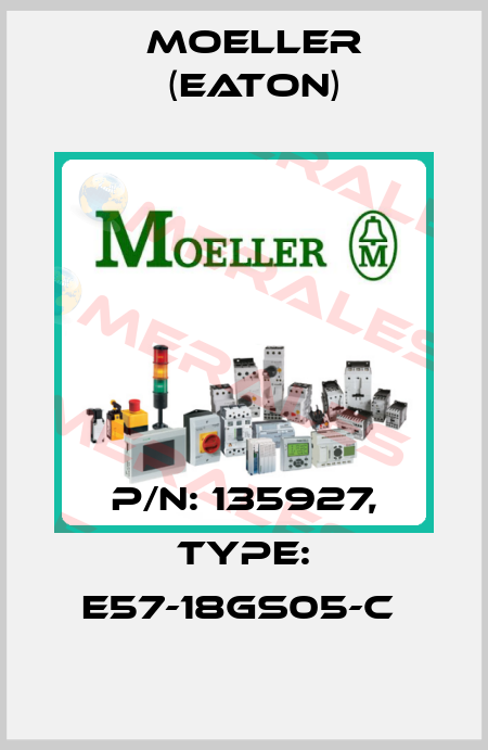 P/N: 135927, Type: E57-18GS05-C  Moeller (Eaton)