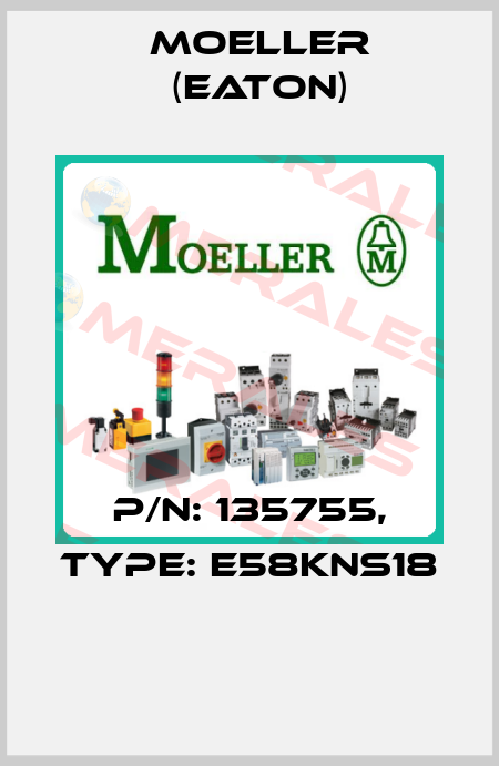 P/N: 135755, Type: E58KNS18  Moeller (Eaton)