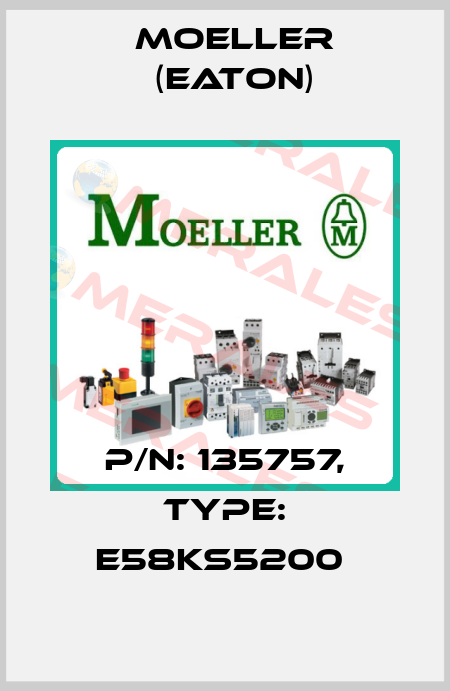 P/N: 135757, Type: E58KS5200  Moeller (Eaton)