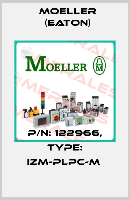P/N: 122966, Type: IZM-PLPC-M  Moeller (Eaton)