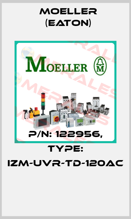 P/N: 122956, Type: IZM-UVR-TD-120AC  Moeller (Eaton)