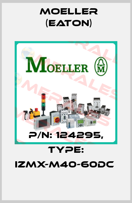 P/N: 124295, Type: IZMX-M40-60DC  Moeller (Eaton)