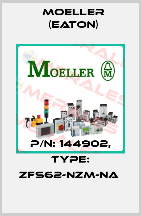 P/N: 144902, Type: ZFS62-NZM-NA  Moeller (Eaton)
