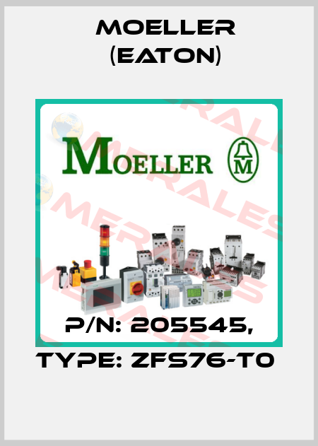 P/N: 205545, Type: ZFS76-T0  Moeller (Eaton)