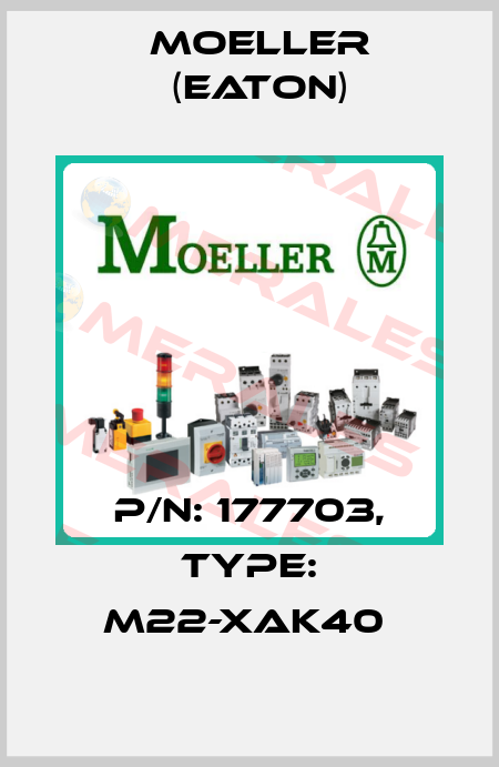 P/N: 177703, Type: M22-XAK40  Moeller (Eaton)