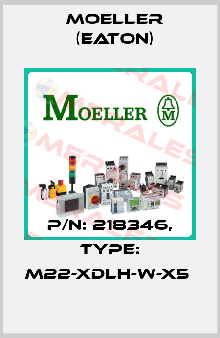 P/N: 218346, Type: M22-XDLH-W-X5  Moeller (Eaton)