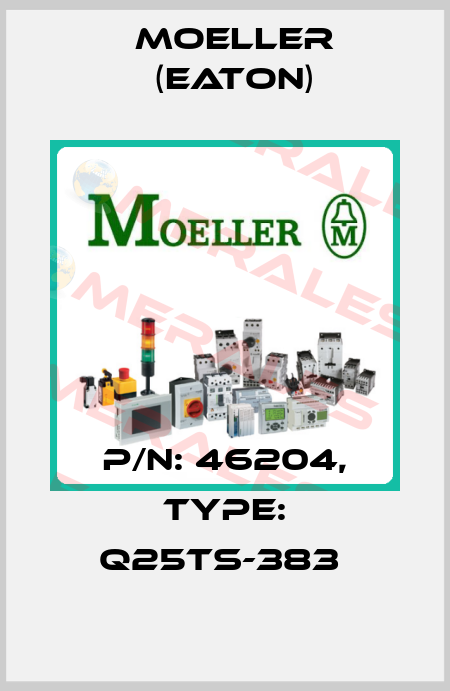 P/N: 46204, Type: Q25TS-383  Moeller (Eaton)