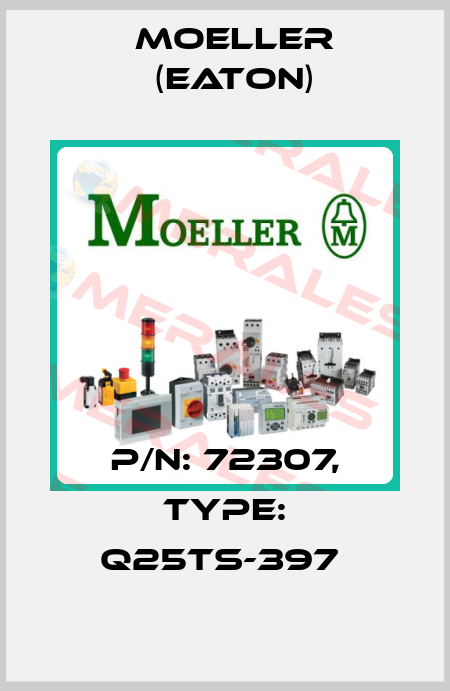 P/N: 72307, Type: Q25TS-397  Moeller (Eaton)
